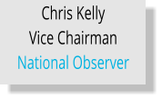 Chris Kelly  Vice Chairman National Observer