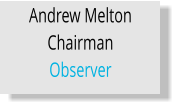 Andrew Melton Chairman Observer