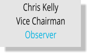 Chris Kelly  Vice Chairman Observer