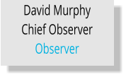 David Murphy Chief Observer Observer