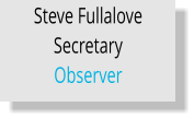 Steve Fullalove Secretary   Observer